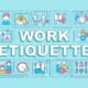 Work etiquette word concepts blue banner. Workplace manners and behavior. Infographics with icons on color background. Isolated typography. Vector illustration with text. Arial-Black font used